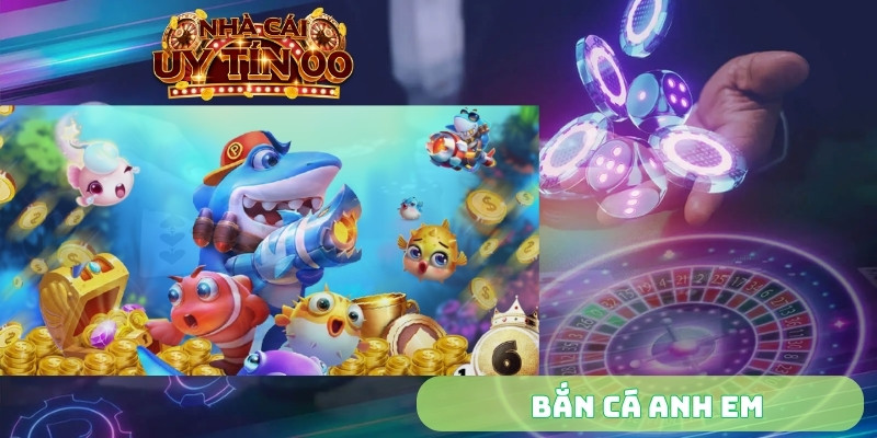 bắn cá anh em