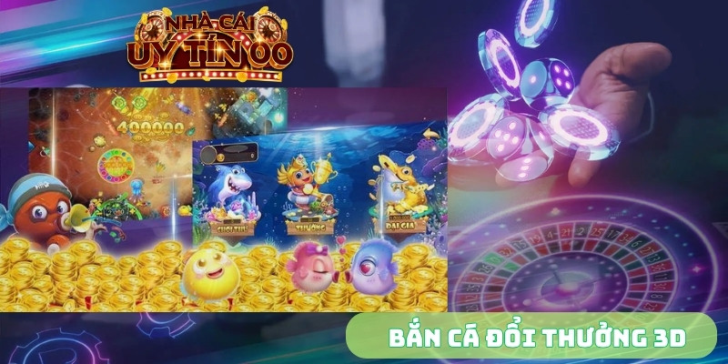 bắn cá đổi thưởng 3d