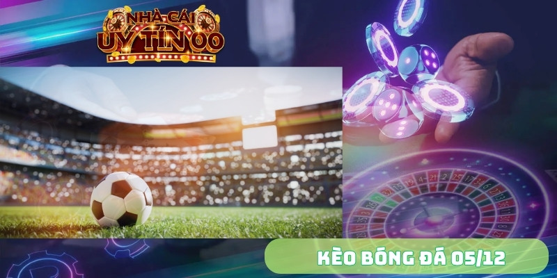 kèo bóng đá 05/12