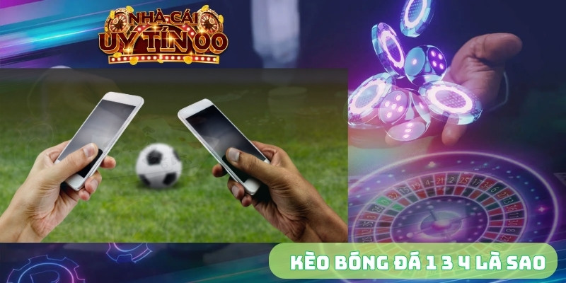 kèo bóng đá 1 3 4 là sao
