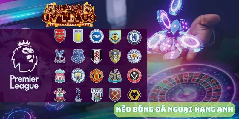 kèo bóng đá ngoại hạng anh