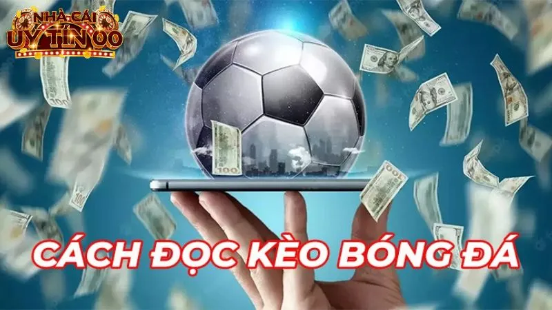 Người chơi cần biết cách đọc kèo bóng đá để dự đoán