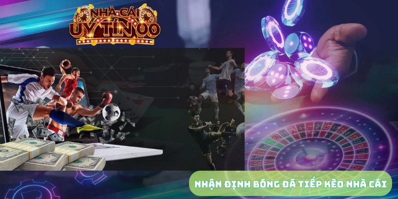 nhận định bóng đá tiếp kèo nhà cái