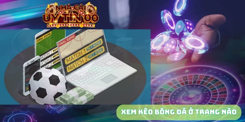 xem kèo bóng đá ở trang nào