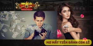 Mơ thấy mất tiền đánh con gì